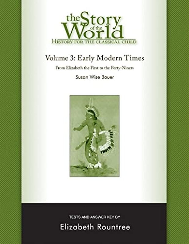 The Story of the World: History for the Classical Child: Early Modern Times: Tests and Answer Key: From Elizabeth the First to the Forty-niners