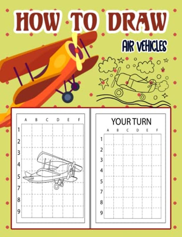 How to Draw Air Vehicles: How to Draw Book for kids, How to Draw Military Aircrafts, How to Draw Fun Flying Vehicles, Airplane, Aircraft, Military ... Drone. Rocket, 110 Pages (8.5"x11")
