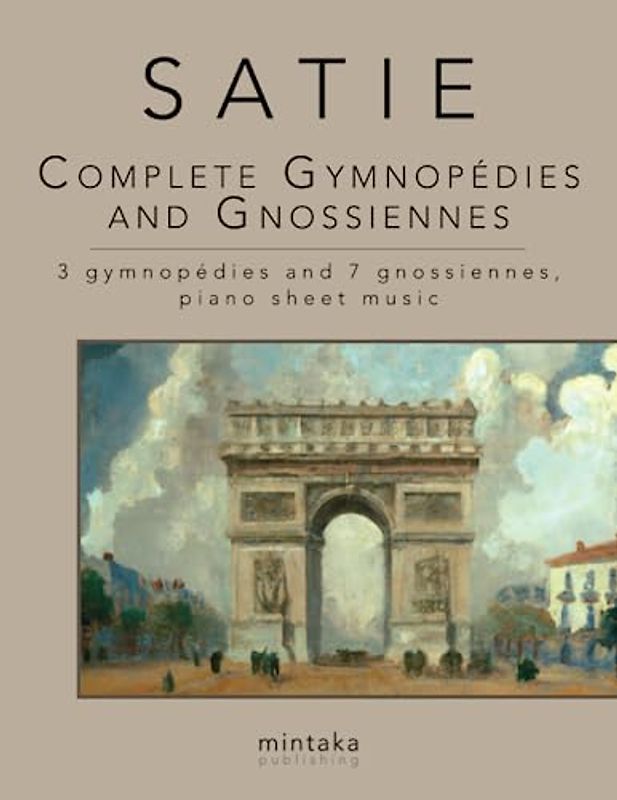 Complete Gymnopédies and Gnossiennes: 3 gymnopédies and 7 gnossiennes, piano sheet music