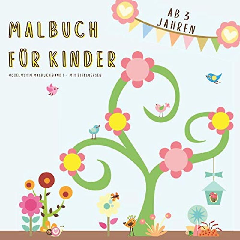 Malbuch für Kinder ab 3 Jahren, Vogelmotiv Malbuch Band 1 - mit Bibelversen: Individuell gestaltete Malvorlagen mit Vogelmotiven und enstprechenden ... Bibelunterricht und um Gott kennenzulernen