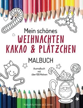Mein schönes Weihnachten Kakao und Plätzchen Malbuch Ausmalbuch mit vielen Motiven: Malbuch für Kinder ab 3 Jahren