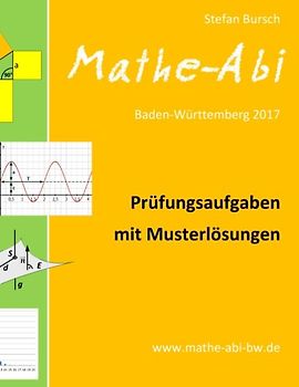Mathe-Abi Baden-Württemberg 2017 - Prüfungsaufgaben mit Musterlösungen