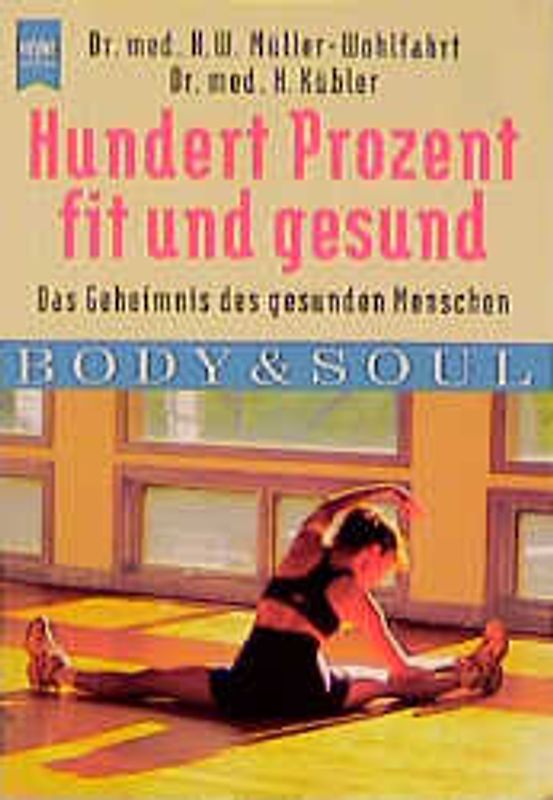 Hundert Prozent fit und gesund. Das Geheimnis des gesunden Menschen. Body & Soul