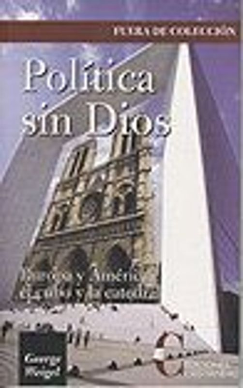 Política sin Dios : Europa y América, el cubo y la catedral