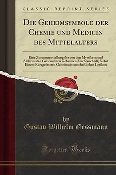 Die Geheimsymbole der Chemie und Medicin des Mittelalters (Classic Reprint)