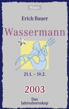 Ihr persönlicher Astrobegleiter 2003. Wassermann (21.1.-19.2.). Liebe - Gesundheit - Karriere
