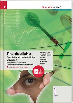 Praxisblicke 1 HAS - Betriebswirtschaftliche Übungen einschl. Übungsfirma, Projektmanagement und Projektarbeit inkl. digitalem Zusatzpaket