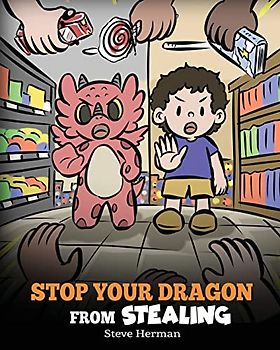 Stop Your Dragon from Stealing: A Children's Book About Stealing. A Cute Story to Teach Kids Not to Take Things that Don't Belong to Them (My Dragon Books, Band 58)