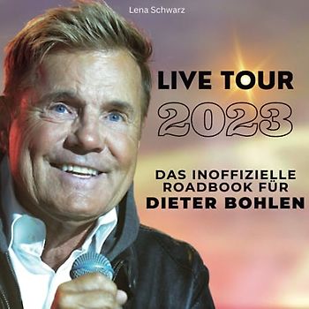 Das inoffizielle Roadbook für Dieter Bohlen: Live-Tour 2023