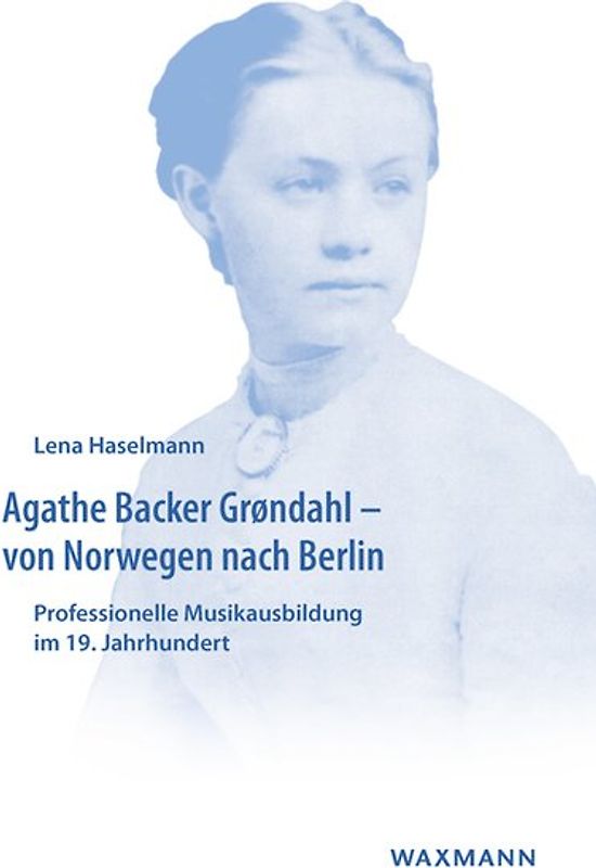 Agathe Backer Grøndahl – von Norwegen nach Berlin