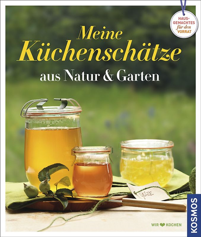 Küchenschätze aus Natur und Garten