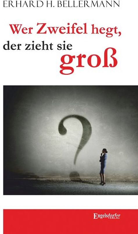 Wer Zweifel hegt, der zieht sie groß