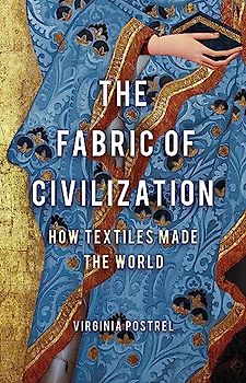 The Fabric of Civilization: How Textiles Made the World
