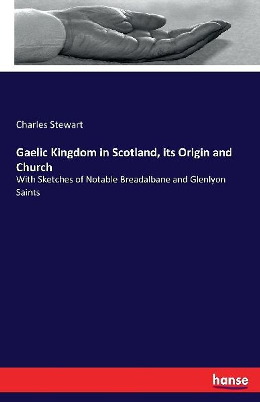 Gaelic Kingdom in Scotland, its Origin and Church