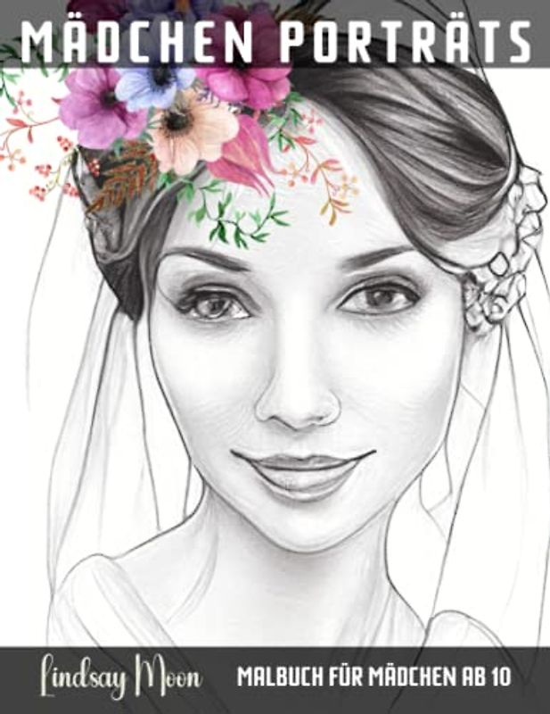 Mädchen Porträts Malbuch für Mädchen ab 10: 50 kreative Porträts für Mädchen: Entdecke eine Welt voller Farben und Fantasie und gestalte sie nach deinen Wünschen!