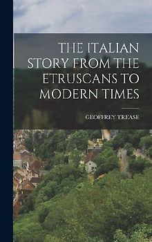 The Italian Story from the Etruscans to Modern Times