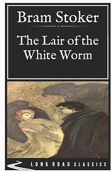 The Lair of the White Worm: Long Road Classics Collection - Complete Text