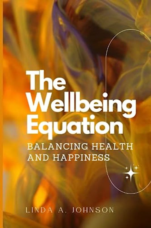 The Wellbeing Equation: Balancing Health and Happiness