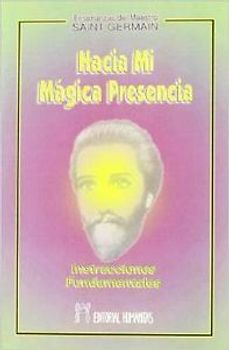 Hacia mi mágica presencia : instrucciones fundamentales