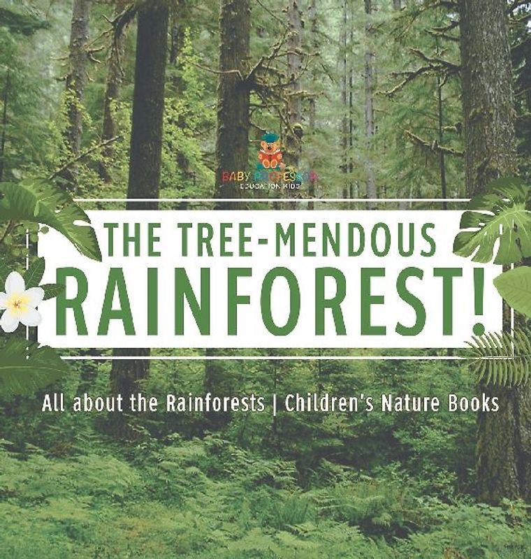 The Tree-Mendous Rainforest! All about the Rainforests | Children's Nature Books
