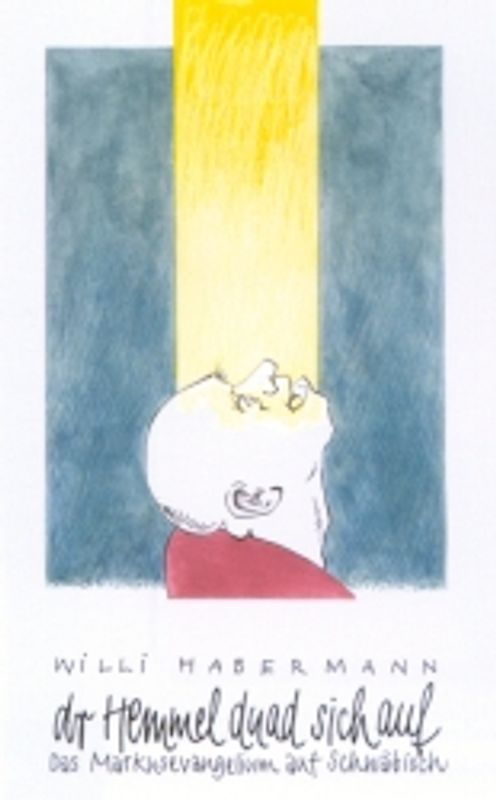 dr Hemmel duad sich auf. Das Markusevangelium auf Schwäbisch