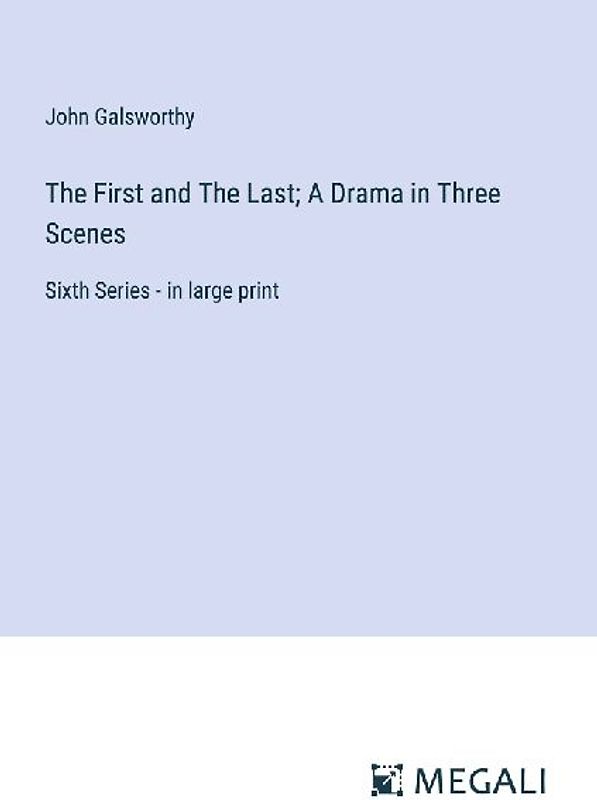 The First and The Last; A Drama in Three Scenes
