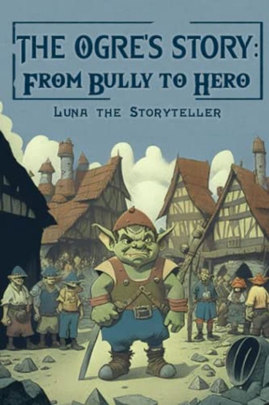 The Ogre's Story: From Bully to Hero