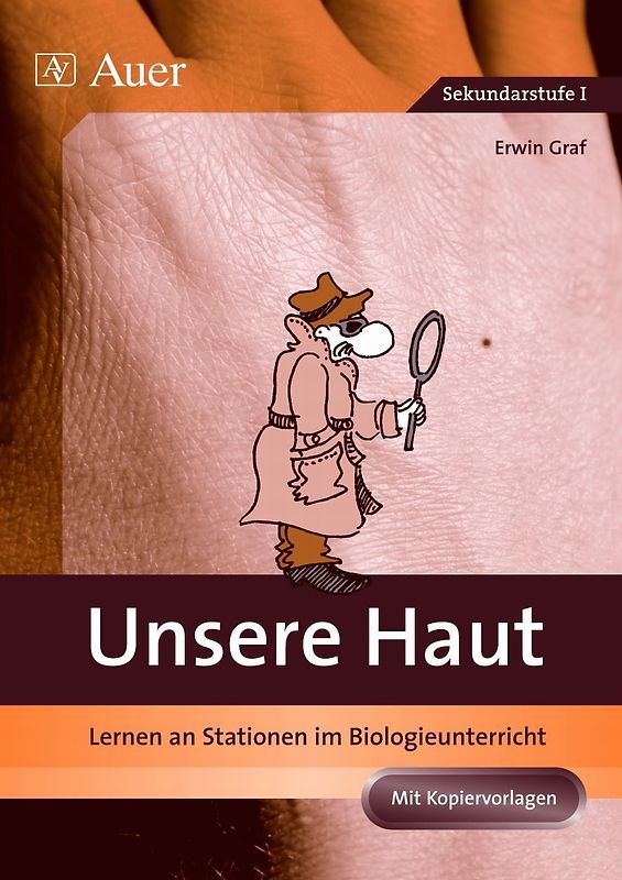 Unsere Haut. Lernen an Stationen im Biologieunterricht (5. bis 10. Klasse)