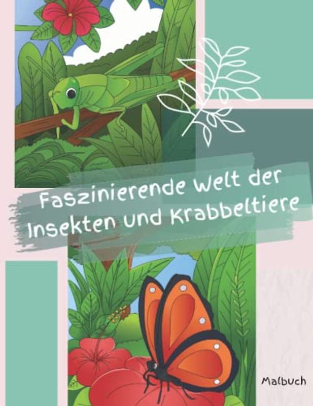 Faszinierende Welt der Insekten und Krabbeltiere Malbuch: 50 tolle Motive mit Hintergrund aus der Welt der Insekten und Krabbeltiere zum Ausmalen, ... für Kinder, Jugendliche und Erwachsene.
