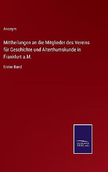 Mittheilungen an die Mitglieder des Vereins für Geschichte und Alterthumskunde in Frankfurt a.M.