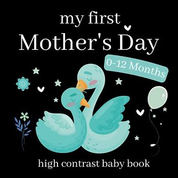 my first Mother's Day high contrast baby book: 43 Cute Simple Black & White Themed Images To Develop Your Babies ... Black and White Contrast Images Perfect for infants visual development