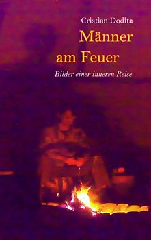 Männer am Feuer. Bilder einer inneren Reise