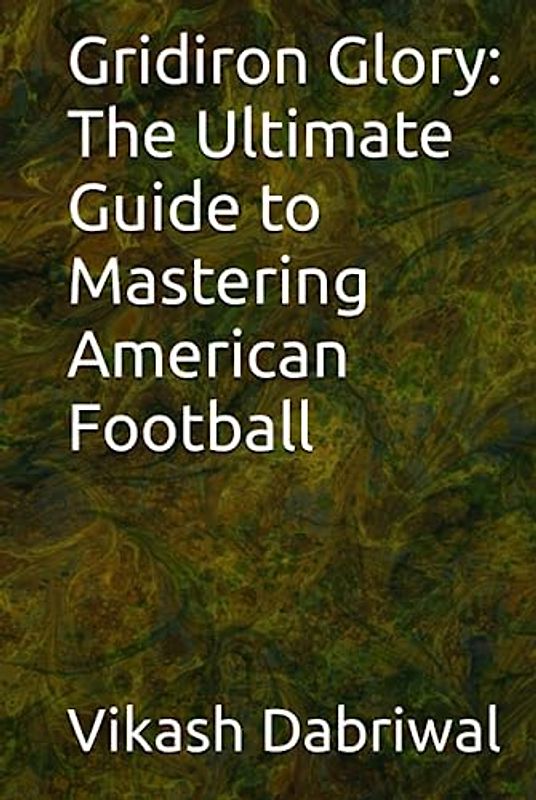 Gridiron Glory: The Ultimate Guide to Mastering American Football