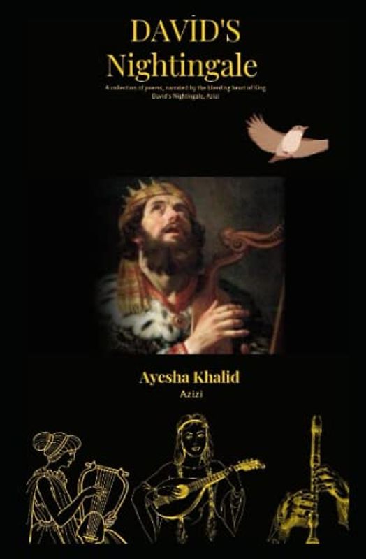 David's Nightingale: A collection of poems, narrating the bleeding heart of King David's Nightingale, Azizi