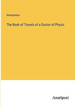 The Book of Travels of a Doctor of Physic