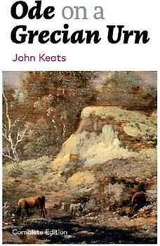 Ode on a Grecian Urn (Complete Edition)