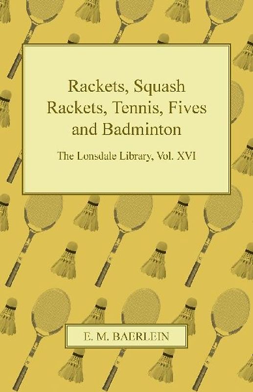 Rackets, Squash Rackets, Tennis, Fives and Badminton - The Lonsdale Library, Vol. XVI
