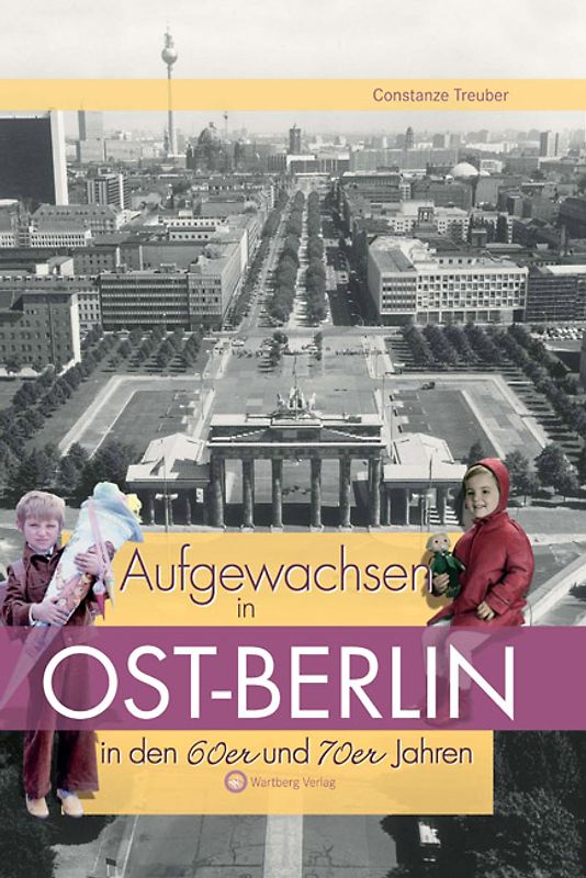 Aufgewachsen in Ost-Berlin in den 60er & 70er Jahren