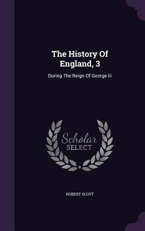 The History Of England, 3: During The Reign Of George Iii