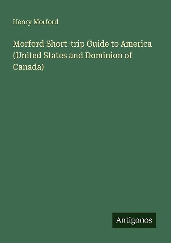 Morford Short-trip Guide to America (United States and Dominion of Canada)