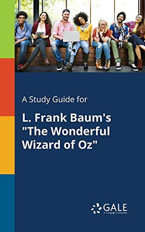 A Study Guide for L. Frank Baum's "The Wonderful Wizard of Oz"