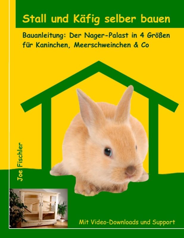 Stall und Käfig selber bauen. Bauanleitung: Der Nager-Palast in 4 Größen für Kaninchen, Meerschweinchen & Co