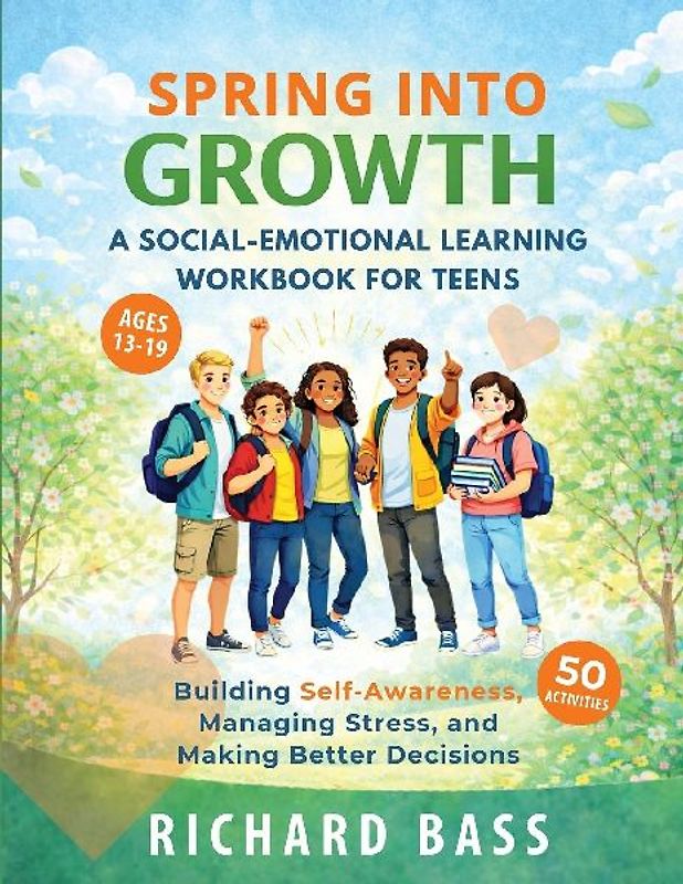 Spring into Growth a Social Emotional Learning Workbook for Teens