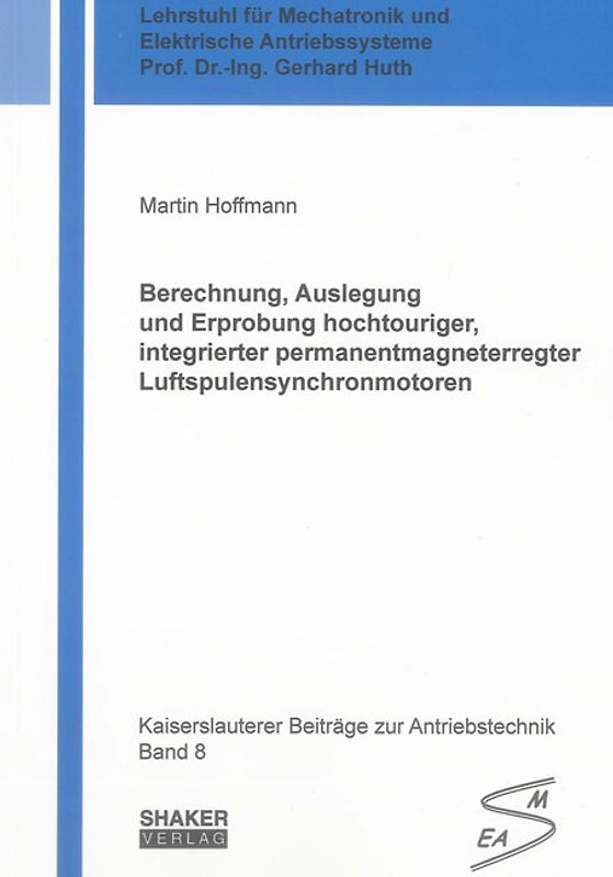 Berechnung, Auslegung und Erprobung hochtouriger, integrierter permanentmagneterregter Luftspulensynchronmotoren