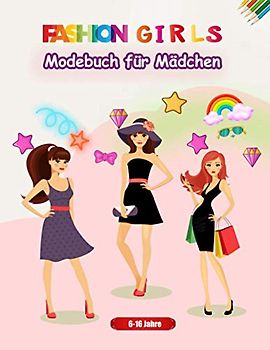 Fashion Girls - Modebuch für Mädchen: | für Jugendliche, Teenager 6-16 Jahre| Mode & Models | Geschenkidee für Mädchen | kreative Beschäftigung | im Großformat DIN A4 | 60 S.