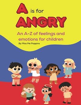 A is for Angry: An A-Z book of feelings and emotions for children