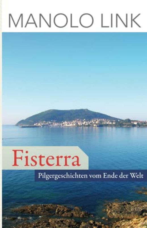 Fisterra: Pilgergeschichten vom Ende der Welt