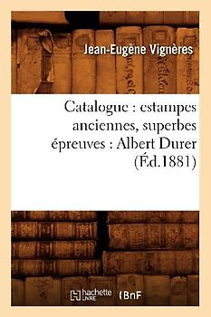 Catalogue: Estampes Anciennes, Superbes Épreuves: Albert Durer (Éd.1881)