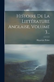 Histoire De La Littérature Anglaise, Volume 3...