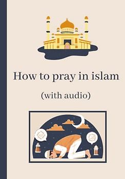 How to pray in islam: Learning Islamic prayer and ablutions (with audio) - for beginners, youth and adults - color illustrations - with short suras from the quran in English and Arabic - Ramadan Gift